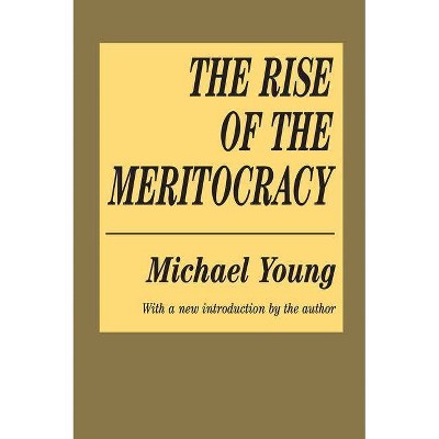 The Rise of the Meritocracy - 2nd Edition by  Michael Young (Paperback)