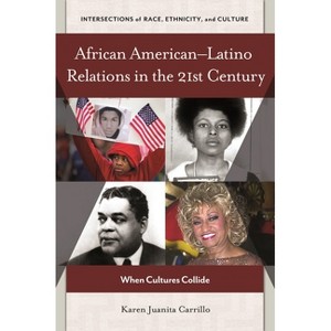 African Americanâ "Latino Relations in the 21st Century - (Intersections of Race, Ethnicity, and Culture) by  Karen Carrillo (Hardcover) - 1 of 1