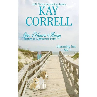 Six Hours Away - (Charming Inn) by  Kay Correll (Paperback)