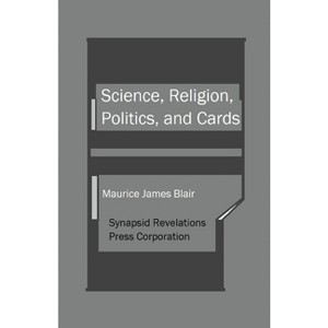 Science, Religion, Politics, and Cards - by  Maurice James Blair (Paperback) - 1 of 1