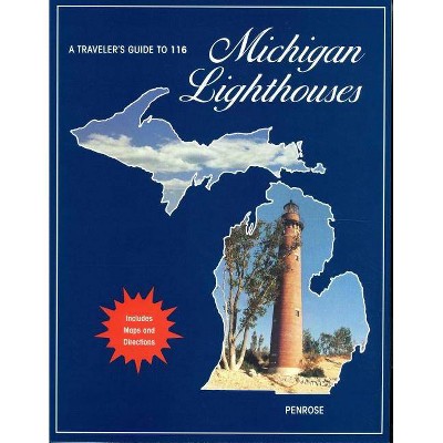 A Traveler's Guide to 116 Michigan Lighthouses - by  Laurie Penrose (Paperback)