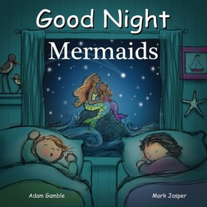 Good Night Mermaids - (Good Night Our World) by  Adam Gamble & Mark Jasper (Board Book) - 1 of 1