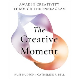The Creative Moment - by  Russ Hudson & Catherine Bell (Paperback) - 1 of 1