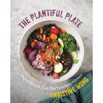 The Plantiful Plate - by  Christine Wong (Hardcover)