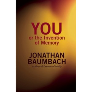You, or the Invention of Memory - by  Jonathan Baumbach (Paperback) - 1 of 1
