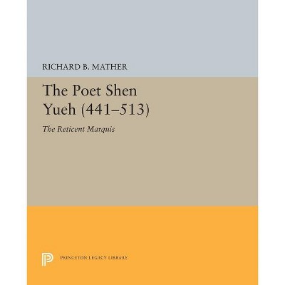 The Poet Shen Yueh (441-513) - (Princeton Legacy Library) by  Richard B Mather (Paperback)