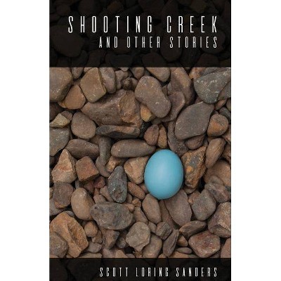 Shooting Creek and Other Stories - by  Scott Loring Sanders (Paperback)