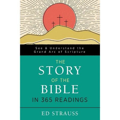 The Story of the Bible in 365 Readings - by  Ed Strauss (Paperback)