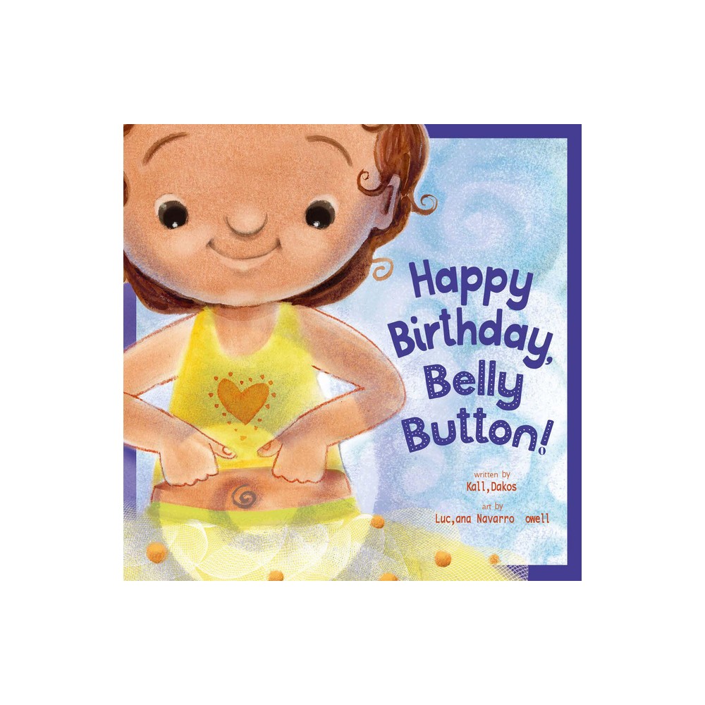 Happy Birthday, Belly Button! - by Kalli Dakos (Paperback)