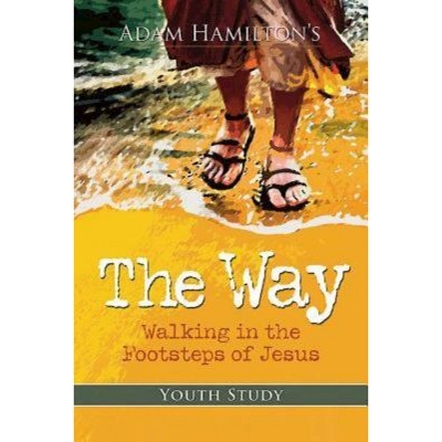 The Way: Youth Study - by  Adam Hamilton (Paperback)