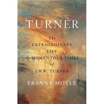 Turner - by  Franny Moyle (Hardcover)