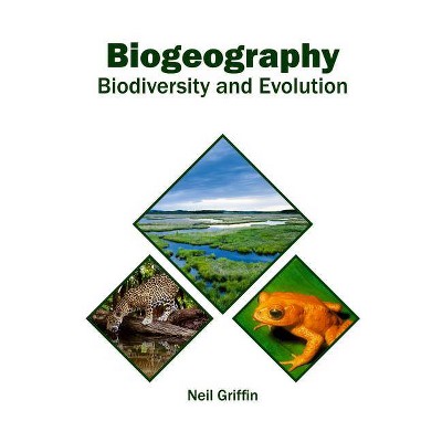 Biogeography: Biodiversity and Evolution - by  Neil Griffin (Hardcover)