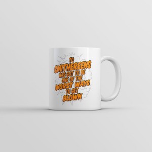 Crazy Dog T-Shirts To Smithereens Has Got To Be One Of The Worst Ways To Be Blown Mug Funny Coffee Cup-11oz - 1 of 4