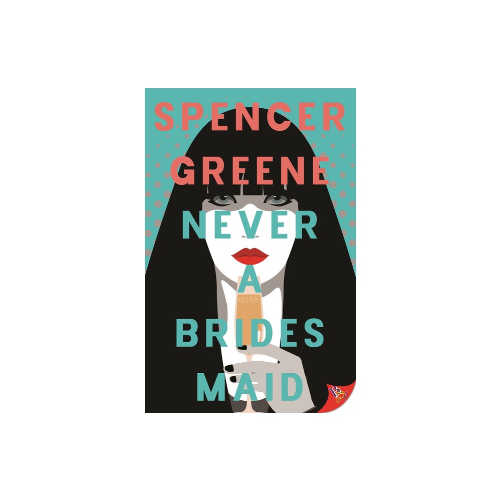 Never a Bridesmaid - by Spencer Greene (Paperback)