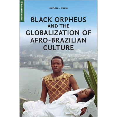 Black Orpheus and the Globalization of Afro-Brazilian Culture - (Global Media and Race) by  Darién J Davis (Paperback)