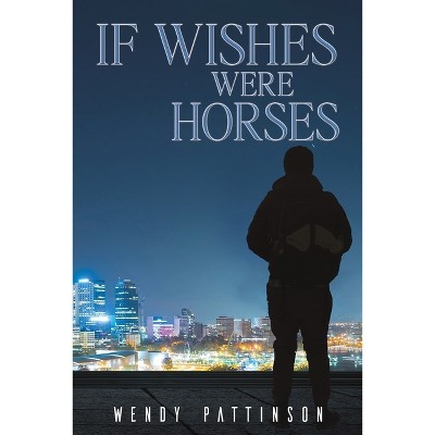 If Wishes Were Horses - by  Wendy Pattinson (Paperback)