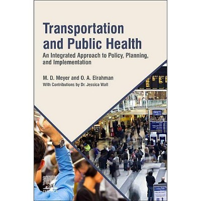 Transportation and Public Health - by  M D Meyer & O A Elrahman (Paperback)