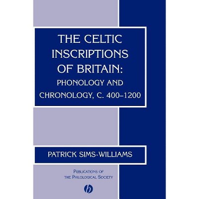 The Celtic Inscriptions of Britain - (Publications of the Philological Society) by  Patrick Sims-Williams (Paperback)