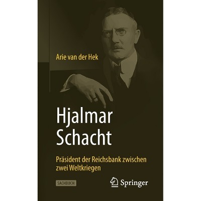 Hjalmar Schacht - by  Arie Van Der Hek (Paperback)