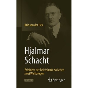 Hjalmar Schacht - by  Arie Van Der Hek (Paperback) - 1 of 1