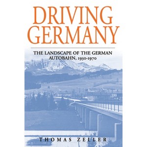 Driving Germany - (Studies in German History) by  Thomas Zeller (Paperback) - 1 of 1