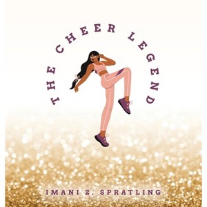 The Cheer Legend - by  Imani Z Spratling (Hardcover) - 1 of 1