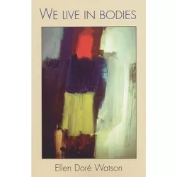 We Live in Bodies - by  Ellen Doré Watson (Paperback)