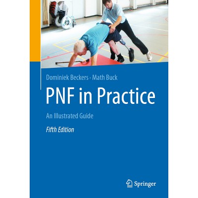 Pnf in Practice - 5th Edition by  Dominiek Beckers & Math Buck (Paperback)