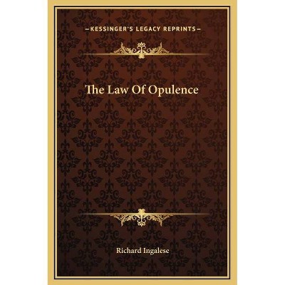 The Law Of Opulence - by  Richard Ingalese (Hardcover)