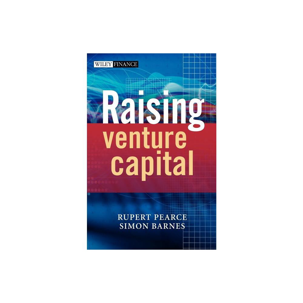 Raising Venture Capital - (Wiley Finance) by Rupert Pearce & Simon Barnes (Hardcover)