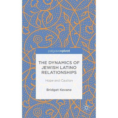 The Dynamics of Jewish Latino Relationships - by  Bridget Kevane (Hardcover)