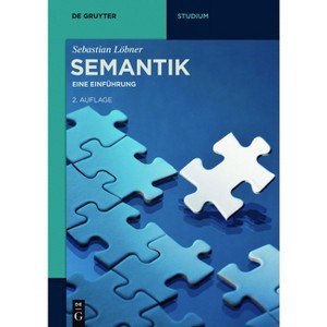 Semantik - (De Gruyter Studium) 2nd Edition by  Sebastian Löbner (Paperback) - 1 of 1
