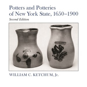 Potters and Potteries of New York State, 1650-1900 - 2nd Edition by  William C Ketchum Jr (Paperback) - 1 of 1