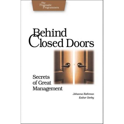 Behind Closed Doors - (Pragmatic Programmers) by  Rothman & Esther Derby (Paperback)