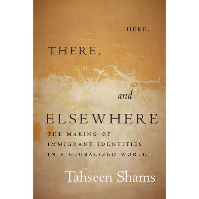 Here, There, and Elsewhere - (Globalization in Everyday Life) by  Tahseen Shams (Paperback)