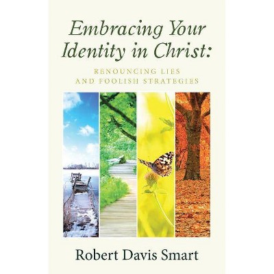 Embracing Your Identity in Christ - by  Robert Davis Smart (Paperback)