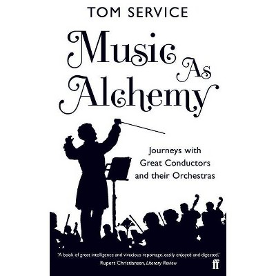 Music as Alchemy - by  Tom Service (Paperback)