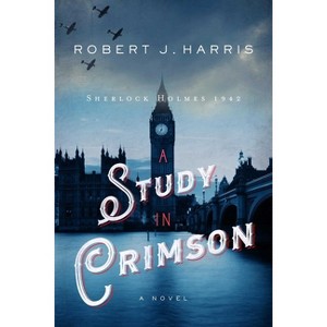 A Study in Crimson - (Sherlock Holmes in WWII) by  Robert Harris (Hardcover) - 1 of 1