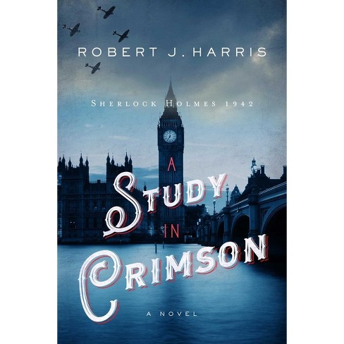 A Study In Crimson - (sherlock Holmes In Wwii) By Robert J Harris 