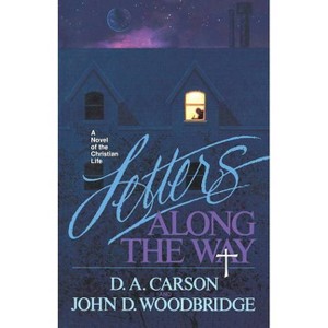 Letters Along the Way - by  D A Carson & John D Woodbridge (Paperback) - 1 of 1
