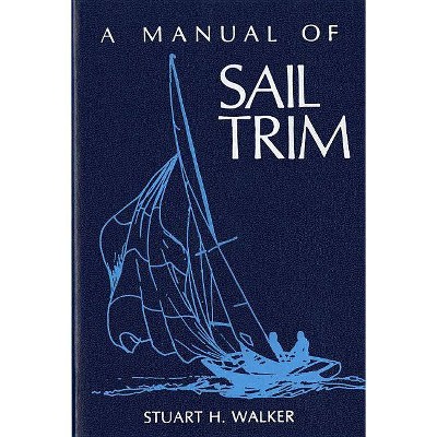 Manual of Sail Trim - by  Stuart H Walker (Paperback)