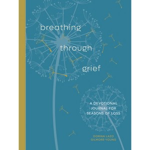 Breathing Through Grief - by  Dorina Lazo Gilmore-Young (Paperback) - 1 of 1
