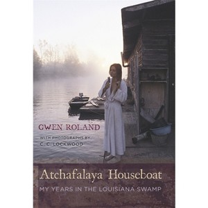 Atchafalaya Houseboat - by  Gwen Roland (Hardcover) - 1 of 1