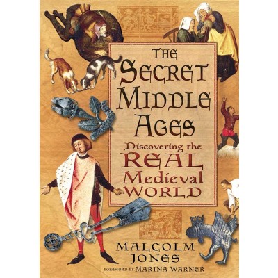 The Secret Middle Ages - by  Malcolm Jones (Paperback)