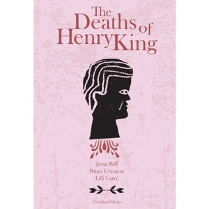 The Deaths of Henry King - by  Brian Evenson & Jesse Ball (Hardcover) - 1 of 1