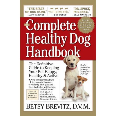 The Complete Healthy Dog Handbook - by  Betsy Brevitz (Paperback)