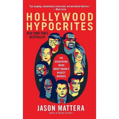 Hollywood Hypocrites - by  Jason Mattera (Paperback)