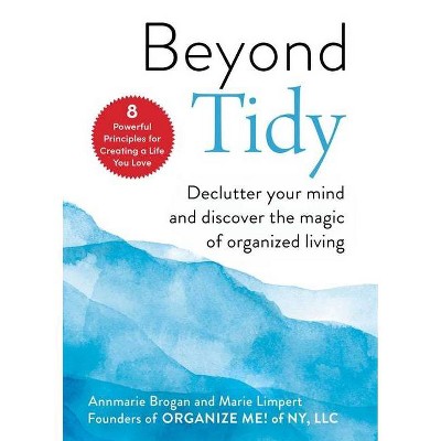 Beyond Tidy - by  Annmarie Brogan & Marie Limpert (Hardcover)