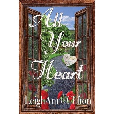 All Your Heart - by  Leighanne Clifton (Paperback)