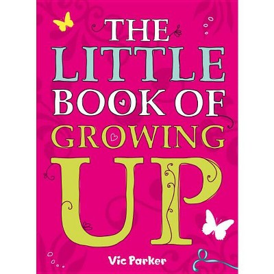 Little Book of Growing Up - by  Victoria Parker (Paperback)